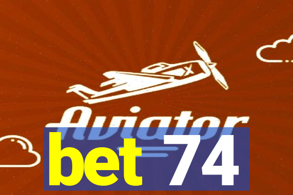 bet 74